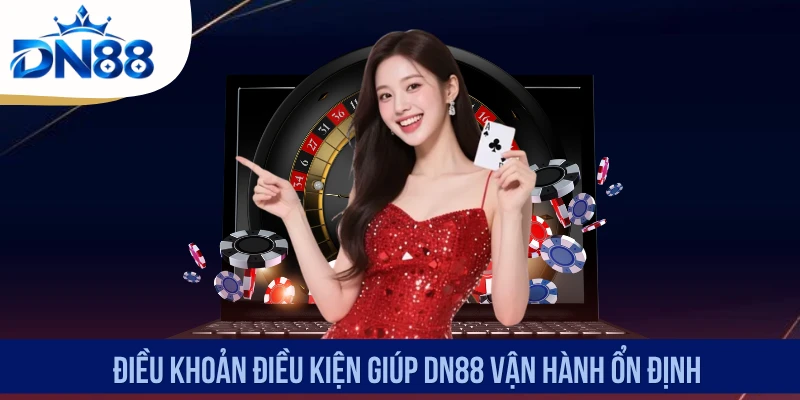 Điều khoản điều kiện giúp DN88 vận hành ổn định