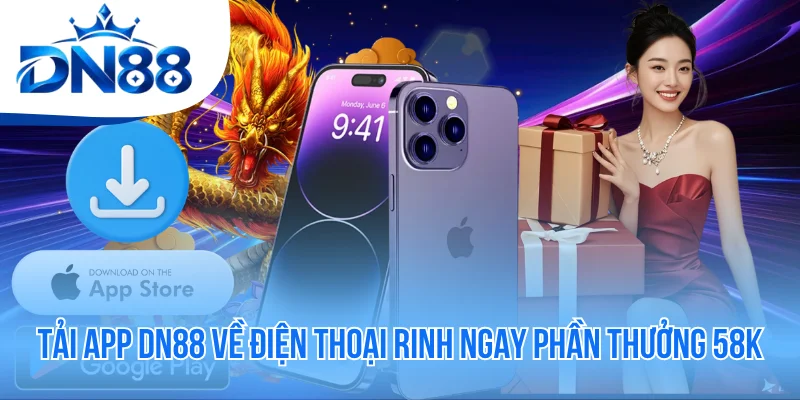 Tải App DN88 Về Điện Thoại Rinh Ngay Phần Thưởng 58K